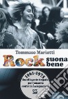 Rock suona bene 1961-1975. Una dilagante simpatia per l'umanità contro la rassegnazione libro