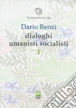 Le persone e le idee. Dialoghi umanisti socialisti. Vol. 1: Delle cose prime. Soggetti della vita. La sentimentalità ci guida libro