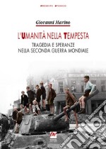 L'umanità nella tempesta. Tragedia e speranze nella seconda guerra mondiale. Nuova ediz. libro