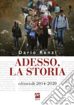 Adesso, la storia. Editoriali 2014-2020