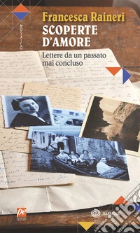 Scoperte d'amore. Lettere da un passato mai concluso. Nuova ediz. libro