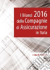 I bilanci 2016 delle Compagnie di Assicurazione in Italia libro