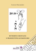 Divisioni cristiane e prospettive ecumeniche libro