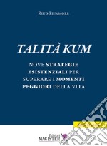 Talità kum. Nove strategie esistenziali per superare i momenti peggiori della vita libro