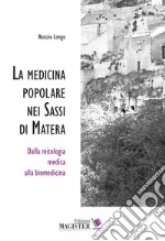 La medicina popolare nei Sassi di Matera. Dalla mitologia medica alla biomedicina libro