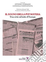 Il sogno della PVF Matera. Una città sul tetto d'Europa libro