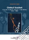 Globuli basket. Alle origini della U.S. Basket Olimpia Matera (1960-1980) libro di Grieco Giovanni
