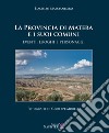 La Provincia di Matera e i suoi comuni. Eventi, luoghi e personaggi. Ediz. illustrata libro