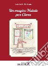 Un magico Natale per Clara libro