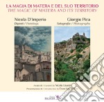 La magia di Matera e del suo territorio. Nicola D'Imperio dipinti. Giorgio Pica fotografie-The magic of Matera and its territory. Nicola D'Imperio paintings. Giorgio Pica Photographs. Ediz. illustrata libro