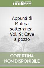 Appunti di Matera sotterranea. Vol. 9: Cave a pozzo libro