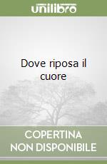 Dove riposa il cuore