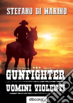 Gunfighter. Uomini violenti libro