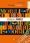 Mobilis in Mobile. Mobile nell'elemento mobile, fare impresa nella «società liquida» libro