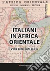 Italiani in Africa orientale. Piccole e grandi storie di pace, di guerra, di lavoro e d'avventura. Nuova ediz. libro di Meleca Vincenzo Surano P. (cur.)