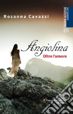 Angiolina. Oltre l'amore libro