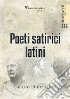 Poeti satirici latini libro di Domenighini Luciano Celestini I. (cur.)