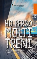 Ho perso molti treni. Nuova ediz. libro