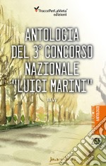 Antologia del 3° concorso nazionale «Luigi Marini» libro