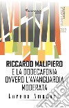 Riccardo Malipiero e la dodecafonia ovvero l'avanguardia moderata libro di Amadori Lorena Surano P. (cur.)