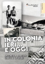 In colonia ieri...e oggi. Ediz. illustrata libro