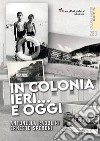 In colonia ieri...e oggi. Ediz. illustrata libro