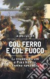 Col ferro e col fuoco. La straordinaria vita di Paolo Assalini, chirurgo napoleonico libro