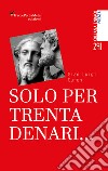 Solo per trenta denari... libro