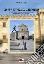 Breve storia di Carosino. Con particolari riferimenti agli eventi storici, politici, sociali ed economici libro