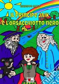 Il principe Jaik e l'orsacchiotto nero. Nuova ediz. libro