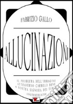 Allucinazioni. Il problema dell'immagine attraverso Carmelo Bene & Nostra Signora dei Turchi. Ediz. illustrata libro