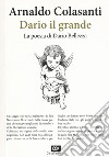 Dario il grande. La poesia di Dario Bellezza libro di Colasanti Arnaldo