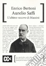 Aurelio Saffi. L'ultimo «Vescovo» di Mazzini libro