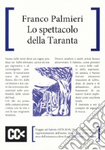 Lo spettacolo della taranta. Viaggio nel Salento libro