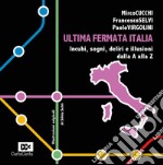 Ultima fermata Italia. Incubi, sogni, deliri e illusioni dalla A alla Z