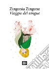 Viaggio del sangue libro di Zingone Zingonia