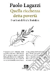 Quella ricchezza detta povertà. I sentieri di Paolo Bertolani libro di Lagazzi Paolo