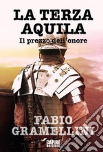 La terza aquila. Il prezzo dell'onore libro