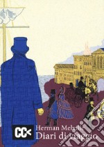 Diari di viaggio. I racconti di viaggio di Melville per la prima volta integralmente in italiano libro