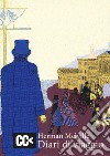 Diari di viaggio. I racconti di viaggio di Melville per la prima volta integralmente in italiano libro