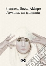 Non amo chi tramonta libro