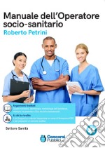 Il manuale dell'operatore socio sanitario. Per la formazione professionale completa libro