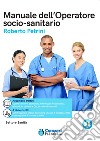 Il manuale dell'operatore socio sanitario. Per la formazione professionale completa libro di Petrini Roberto