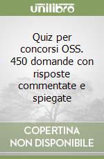 Quiz per concorsi OSS. 450 domande con risposte commentate e spiegate libro