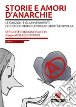 Storie e amori d'anarchie. Le canzoni e gli avvenimenti che raccontano un'idea di libertà e rivolta. Con CD-Audio libro