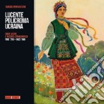 Lucente policroma Ucraina. Fonti visive e ricerca etnografica, fine '700-inizi '900 libro