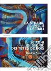 La strada, il palco e i pedali. Trent'anni di storie dei Têtes de bois libro