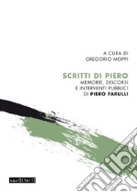 Scritti di Piero. Memorie, discorsi e interventi pubblici di Piero Farulli