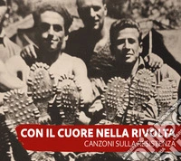 Con il cuore nella rivolta. Canzoni sulla resistenza. Con CD-Audio libro