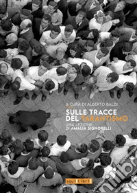 Sulle tracce del tarantismo. Una lezione di Amalia Signorelli. Con QR Code libro